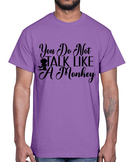 You do not talk like - monkey- Cotton Tee