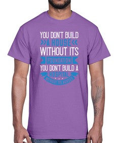 You dont build a house without its foundation Style 1685#- nurse- Cotton Tee