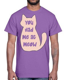 You had Me at Meow- cats- Cotton Tee
