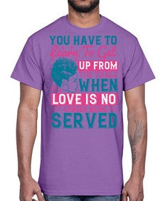 Youve got to learn to leave the table when loves no longer being served Style 41#- black afro- Cotton Tee