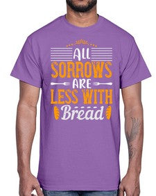 all sorrows are less with bread 16#- cooking- Cotton Tee