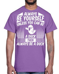 always Be Yourself Unless You Can Be A Duck Then Always Be A Duck Style 28#- ducks- Cotton Tee