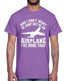 and i dont want to jump out of an airplane  9#- airplane- Cotton Tee