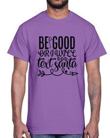be good or i will text santa 11#- funny- Cotton Tee