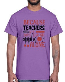 because teachers cant live on apples alone Style 69#- teacher- Cotton Tee