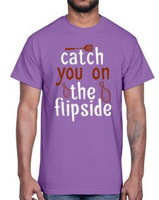 catch you on the flipside 76#- cooking- Cotton Tee