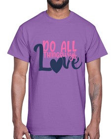 do all things with love Style 128#- motivation- Cotton Tee