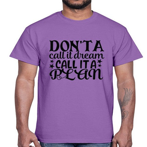dont a call it dream call it a plan Style 124#- motivation- Cotton Tee