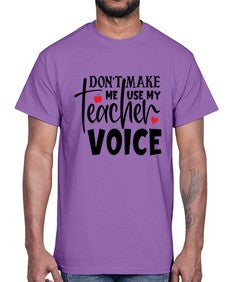 dont make me use my teacher voice Style 126#- teacher- Cotton Tee