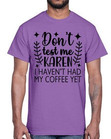 dont test me karen i havent had my coffee yet 400#- funny- Cotton Tee