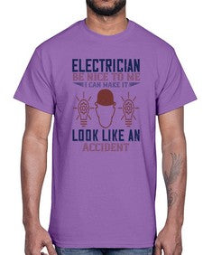 electrician nice to me i can make it look like an accident Style 139#- engineer- Cotton Tee