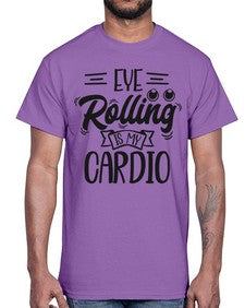 eye rolling is my cardio 445#- funny- Cotton Tee