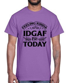 feeling kinda idgaf ish today 451#- sarcastic- Cotton Tee