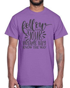follow your dreams they know the way Style 113#- motivation- Cotton Tee