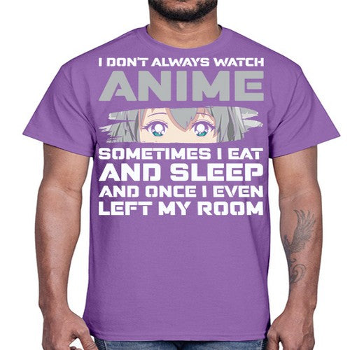 i dont always watch anime sometimes i eat and sleep233#- anime- Cotton Tee