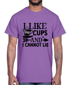 i like big cups and i cannot lie 1122#- tea- Cotton Tee
