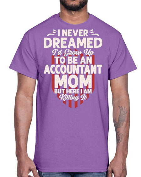 i never dreamed id grow up to be an accountant 912#- accountant- Cotton Tee