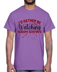 id rather be watching krim shows 684#- true crime- Cotton Tee