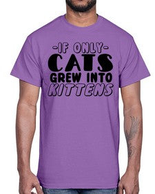 if only cats grew into kittens- cats- Cotton Tee