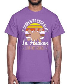 if theres no chocolate in heaven im not going 260#- chocolate- Cotton Tee