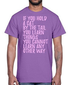 if you hold a cat by the tail you learn things you cannot learn any other way- cats- Cotton Tee