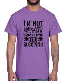 im not always sarcastic sometime im sleeping 643#- graphic- Cotton Tee