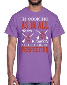 in cooking as in all the arts simplicity is the sign of perfection 276#- cooking- Cotton Tee
