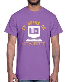 it works on my computer 30#- computer- Cotton Tee