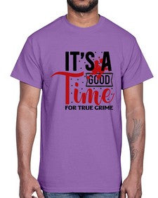 its a good time for true crime 677#- true crime- Cotton Tee