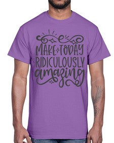 make today ridiculously amazing Style 87#- motivation- Cotton Tee