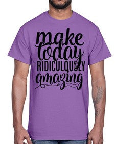 make today ridiculously amazing Style 88#- motivation- Cotton Tee