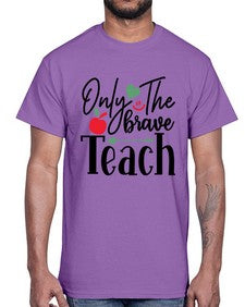 only the brave teach Style 339#- teacher- Cotton Tee