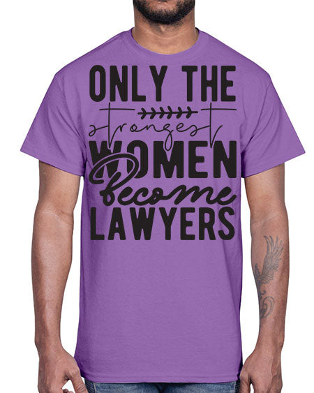 only the strongest women become lawyers 1294#- lawyer- Cotton Tee