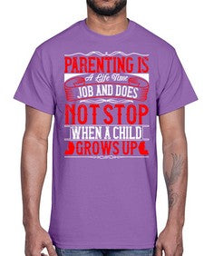 parenting is a life time job and does not stop when a child grows up 530#- parents day- Cotton Tee