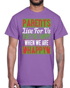 parents live for us theyre happy when we are happy 533#- parents day- Cotton Tee
