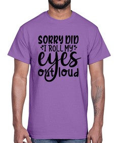 sorry did i roll my eyes out loud 86#- graphic- Cotton Tee