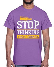 stop thinking start drinking 1579#- beer- Cotton Tee