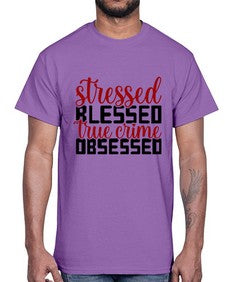 stressed blessed true crime obsessed 1136#- true crime- Cotton Tee