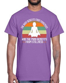 the body benefits from movement and the mind benefits from stillness  547#- yoga- Cotton Tee