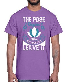 the pose begins when you want to leave it  560#- yoga- Cotton Tee