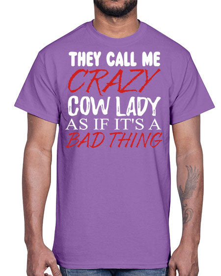 they call me crazy cow lady if its a bad thing- cow- Cotton Tee