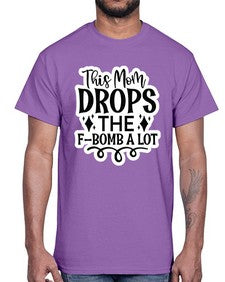 this mom drops the fbomb a lot 1170#- funny- Cotton Tee