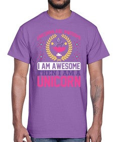 unicorns are awesome i am awesome then i am a unicorn 518#- unicorn- Cotton Tee