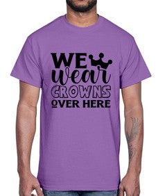 we wear crouwns over here 1218#- sarcastic- Cotton Tee