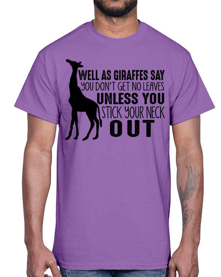 well as giraffes say you dont get no leaves unless you stick your neck out- giraffee- Cotton Tee