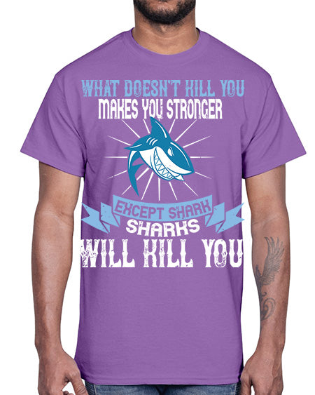 what doesnt kill you makes you stronger except shark sharks will kill you Style 4#- shark-fish- Cotton Tee
