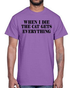 when i die the cat gets everything- cats- Cotton Tee