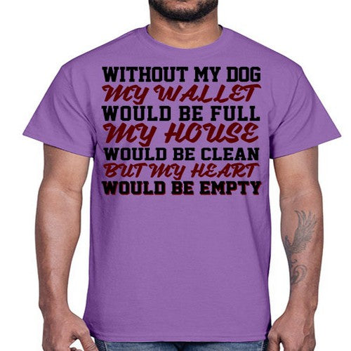 without my dog my wallet would be full- dogs- Cotton Tee