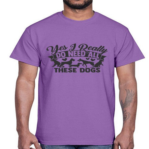 yesireallydoneedallthesedogs 250#- dogs- Cotton Tee