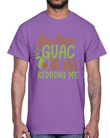 you have guac to be kidding me 509#- Avocado- Cotton Tee